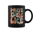 I Have Pubic Lice Groovy Sarcastic Meme Coffee Mug