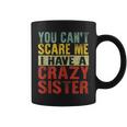 Retro You Can't Scare Me I Have A Crazy Sister Coffee Mug