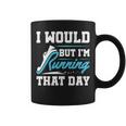 Running Runner Run I Would But I'm Running That Day Coffee Mug