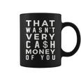 Saying That Wasn’T Very Cash Money Of You Coffee Mug