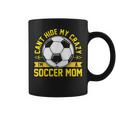 Soccer Quote I Can't Hide My Crazy I'm A Soccer Mom Coffee Mug