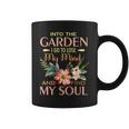 Into The Garden I Go To Lose My Mind And Find My Soul Coffee Mug