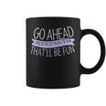 Go Ahead Underestimate Me That'll Be Fun Quote Coffee Mug