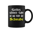 Gottes Schönste Gabe Ist Und Bleibt Der Schwaben Gottes Schönste Tassen