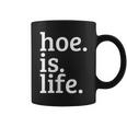 Hoe Is Life Coffee Mug