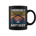 Hoeing Ain’T Easy Gardening Spring Garden Coffee Mug