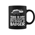 Honey Badger This Is My Human Costume I'm Really A Badger Coffee Mug