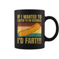 Hot Dog If I Wanted To Listen To An Asshole I'd Fart Coffee Mug