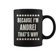 Because I'm Andrei That's Why Name Coffee Mug