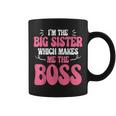 I'm The Big Sister Which Makes Me The Boss Coffee Mug