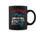 I'm Born Free Yes On 4Th Of July Birthday Freedom Coffee Mug