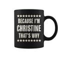 Because I'm Christine That's Why Cute Name Coffee Mug