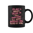 I'm Just Nobody Trying To Tell Everybody All About Somebody Coffee Mug