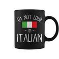 I'm Not Loud I'm Italian For Italians Coffee Mug