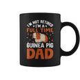 I'm Not Retired I'm A Guinea Pig Dad Fathers Day Guinea Pigs Coffee Mug