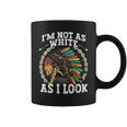 I'm Not As White As I Look Native American Dna Coffee Mug