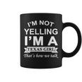 I'm Not Yelling I'm A Texas Girl That's How We Talk Coffee Mug