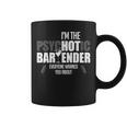 I'm The Psychotic Bartender Everyone Warned You About Coffee Mug