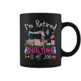 I'm Retired Quilting Is My Love Quilting Coffee Mug