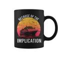 Because Of Implication Boat Cruise Boating Graphic Coffee Mug