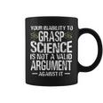 Your Inability To Grasp Science Is Not A Valid Argument Coffee Mug
