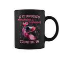 If It Involves Margaritas And Flamingos Count Me In Coffee Mug
