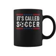 It's Called Soccer Football Quote For Men And Women Coffee Mug