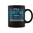 It's A Christine Thing Wouldn't Understand Name Christine Coffee Mug