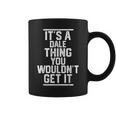 It's A Dale Thing You Wouldn't Get It Family Last Name Coffee Mug