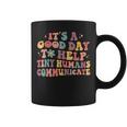 Its A Good Day To Help Tiny Humans Groovy Pediatric Slp Slpa Coffee Mug