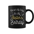 Out Of My Way It's My Sister's Birthday Coffee Mug