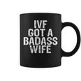 Ivf Got A Badass Wife Ivf Transfer Day Infertility Men's Coffee Mug