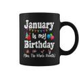 January Is My Birthday Yes The Whole Month Coffee Mug