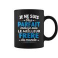 Je Ne Suis Pas Parfait Mais Je Suis Le Meilleur Frère Du Mon Tasse