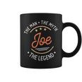 Joe The Man The Myth The Legend Coffee Mug