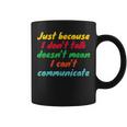 Just Because I Don't Talk Communication For Non-Verbal Coffee Mug