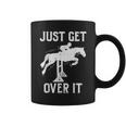Just Get Over It Horse Show Horseback Riding Equestrian Coffee Mug