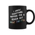 I Know Everything Happens For A Reason But Wtf Coffee Mug