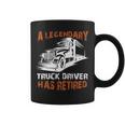A Legendary Truck Driver Has Retired Perfect Trucker Coffee Mug