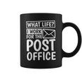 What Life I Work For The Post Office Postal Worker Coffee Mug