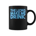 The Lions Make Me Drink Men Coffee Mug