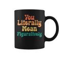 You Literally Mean Figuratively English Teacher Grammar Coffee Mug