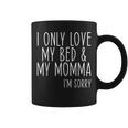 I Only Love My Bed And My Momma Boys Girls Coffee Mug