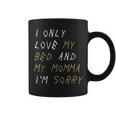 I Only Love My Bed And My Momma Lyric Coffee Mug