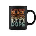 I Love Being Black Kinda Dangerous But It’S Dope Quote Coffee Mug