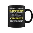 Love Car Money Can't Buy Happiness But It Can Buy Car Parts Coffee Mug