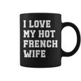 I Love My Hot French Wife Father's Day Husband Coffee Mug