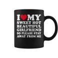 I Love My Hot Girlfriend So Please Stay Away From Me Coffee Mug