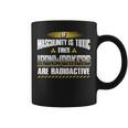If Masculinity Is Toxic The Ironworker Are Radioactive Coffee Mug If Masculinity Is Toxic The Ironworker Are Radioactive Coffee Mug