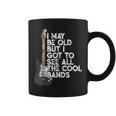 I May Be Old But I Got To See All The Cool Bands Concert Coffee Mug